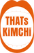 THATs KiMCHi